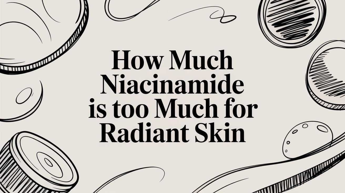 How Much Niacinamide Is Too Much for Radiant Skin