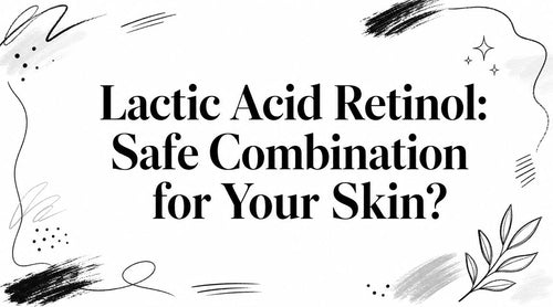 Lactic Acid Retinol: Safe Combination for Your Skin?