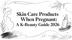 Skin Care Products When Pregnant: A K-Beauty Guide 2026