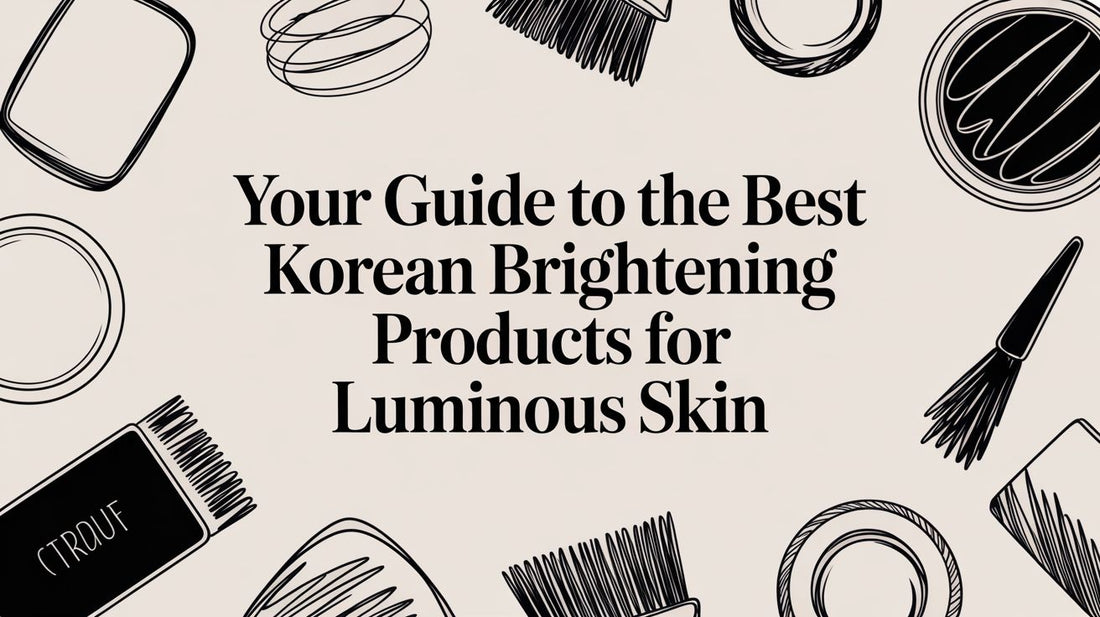 Your Guide to the Best Korean Brightening Products for Luminous Skin