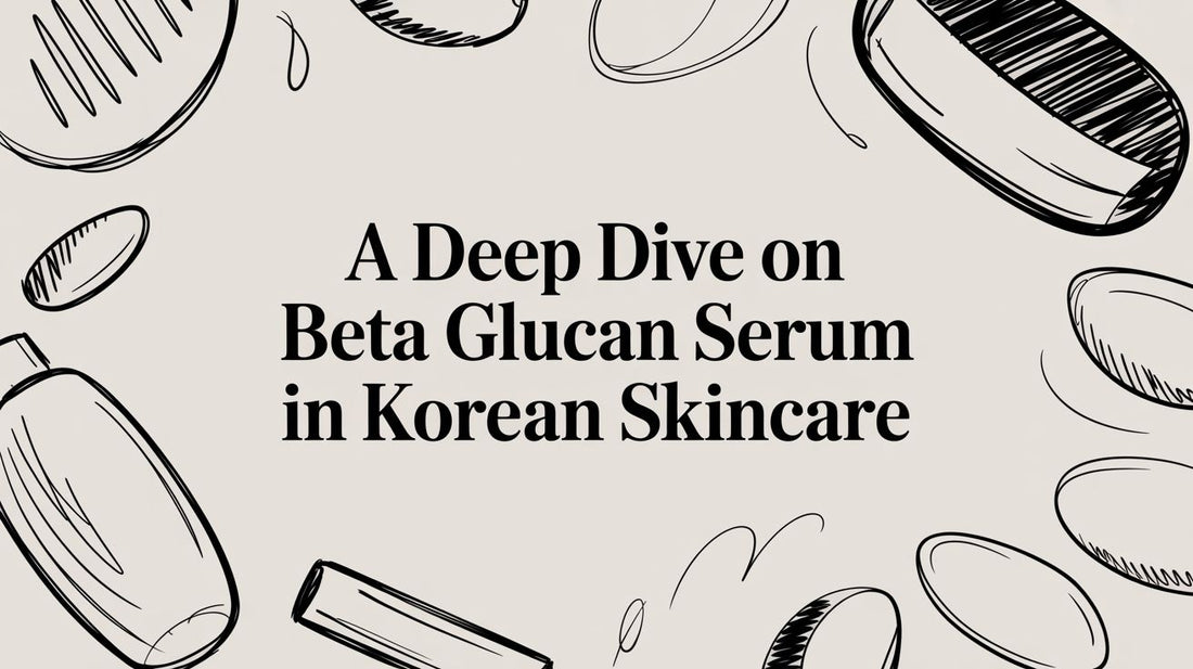 A Deep Dive on Beta Glucan Serum in Korean Skincare