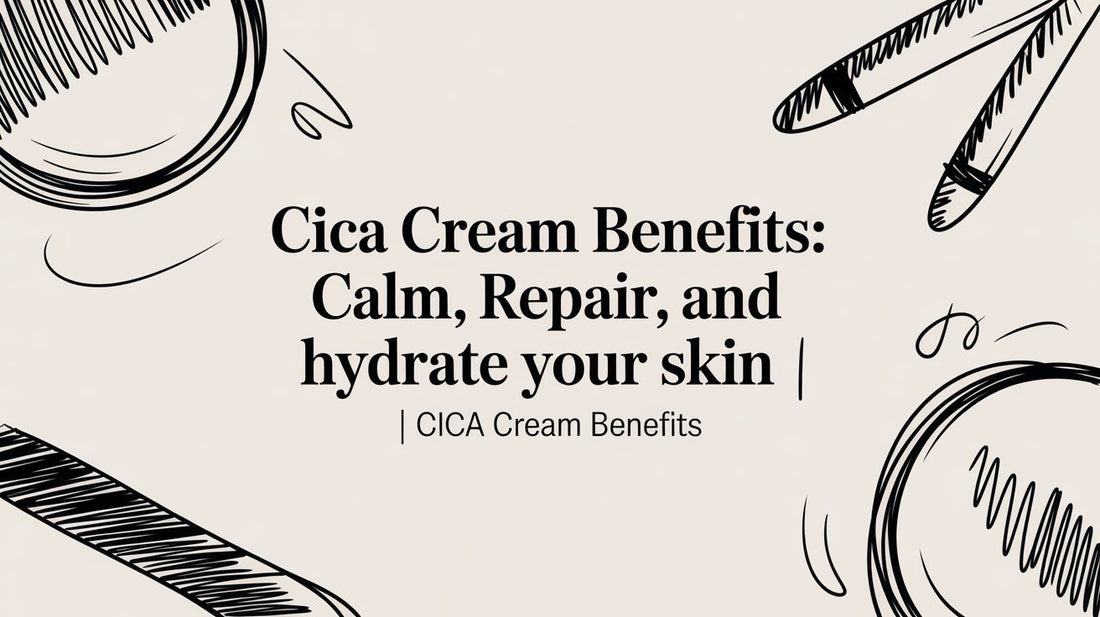 Cica Cream Benefits: Your K-Beauty Guide to Calm, Repaired Skin