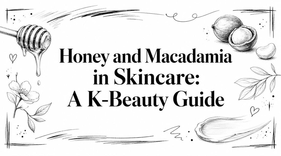 Honey and Macadamia in Skincare: A K-Beauty Guide