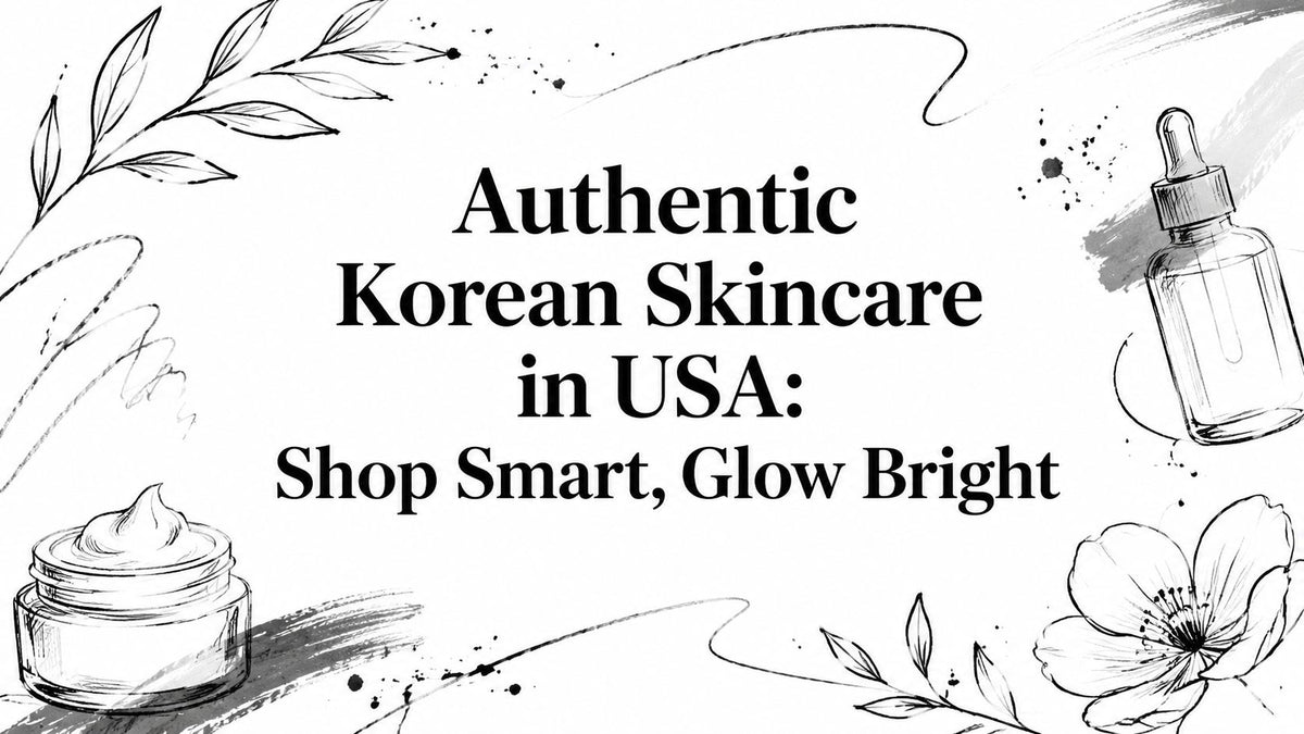 Authentic Korean Skincare in USA: Shop Smart, Glow Bright
