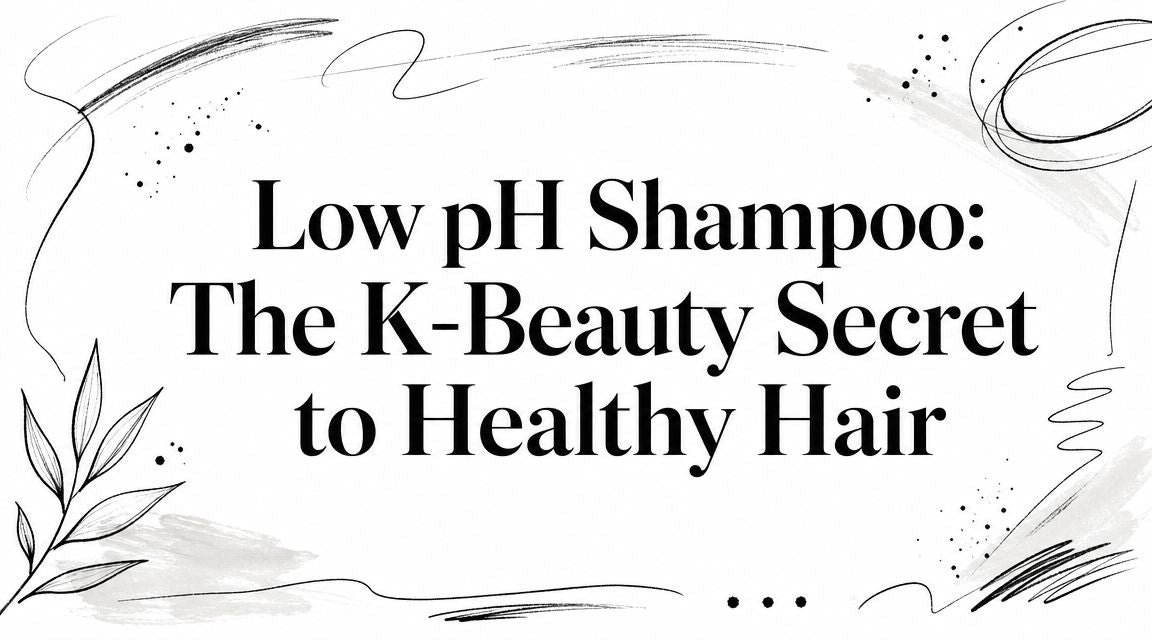 Low pH Shampoo: The K-Beauty Secret to Healthy Hair
