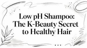 Low pH Shampoo: The K-Beauty Secret to Healthy Hair
