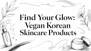 Find Your Glow: Vegan Korean Skincare Products